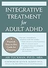Integrative Treatment for Adult ADHD: A Practical, Easy-To-Use Guide for Clinicians