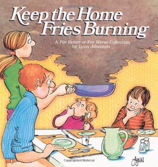 Keep the Home Fries Burning (For Better or For Worse, #6)