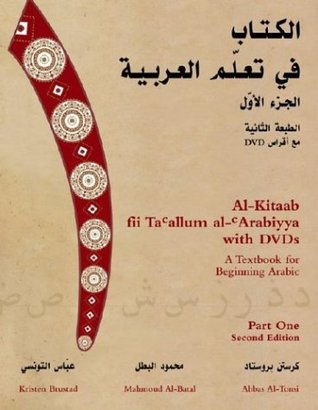 Al-Kitaab fii Ta <SUP>c</SUP>allum al-<SUP>c</SUP>Arabiyya with DVDs, Second Edition: Al-Kitaab fii Ta'allum al-'Arabiyya with DVDs: A Textbook for ... Part One Second Edition (Paperback)