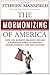 The Mormonizing of America: How the Mormon Religion Became a Dominant Force in Politics, Entertainment, and Pop Culture