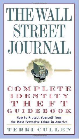 The Wall Street Journal. Complete Identity Theft Guidebook: How to Protect Yourself from the Most Pervasive Crime in America (Wall Street Journal Guides)