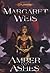 Amber and Ashes by Margaret Weis Amber and Ashes by Margaret Weis