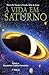 A VIDA EM SATURNO - Obra ditada pleo Espirito de Maria de Nazareth, a Excelsa Mãe de Jesus