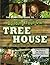 The Complete Guide to Building Your Own Tree House: For Parents and Adults who are Kids at Heart