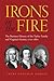 Irons in the Fire: The Business History of the Tayloe Family and Virginia's Gentry, 1700–1860