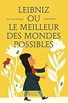 Leibniz ou le meilleur des mondes possibles by Jean-Paul Mongin