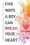 Five Ways a Boy Can Break Your Heart