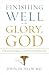 Finishing Well to the Glory of God: Strategies from a Christian Physician