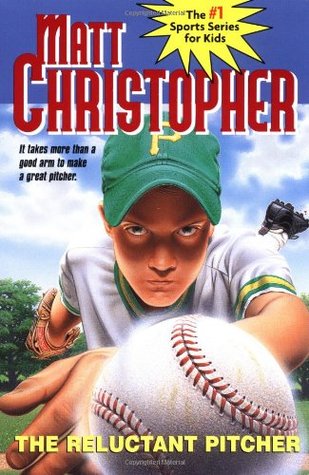 The Reluctant Pitcher: It Takes More Than a Good Arm to Make a Great Pitcher (Matt Christopher Sports Classics)
