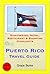 Puerto Rico Travel Guide - Sightseeing, Hotel, Restaurant & S... by Grace Burke