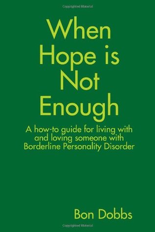 When Hope Is Not Enough: A How-to-guide for Living With and Loving Someone With Borderline Personality Disorder (Paperback)