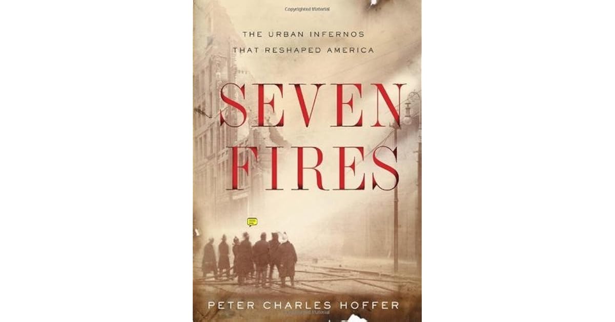 Seven Fires The Urban Infernos that Reshaped America by Peter