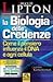 La biologia delle credenze: come il pensiero influenza il DNA e ogni cellula