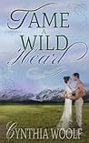 Tame a Wild Heart by Cynthia Woolf