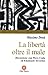 La libertà oltre il male. Discussione con Piero Coda ed Emanu... by Massimo Donà