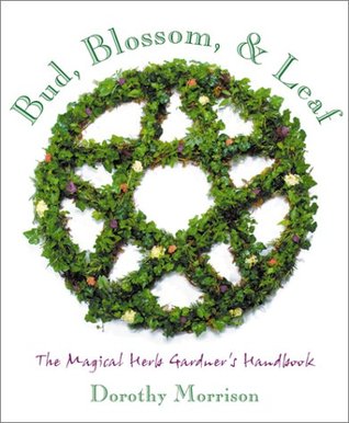 Bud, Blossom & Leaf: The Magical Herb Gardener's Handbook (Paperback)