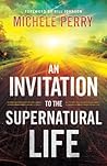 An Invitation to the Supernatural Life An Invitation to the Supernatural Life