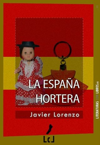 La España hortera: Retrato de un pais y su paisanaje (Spanish Edition)