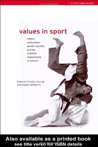 Values in Sport: Elitism, Nationalism, Gender Equality and the Scientific Manufacture of Winners (Kindle Edition)