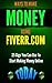 Fiverr: Ways to Make Money Using Fiverr.com: Includes 25 Gigs You Can Use To Start Making Money Online Today
