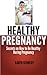 Healthy Pregnancy: Secrets on How to Be Healthy During Pregnancy