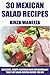 TOP 30 Mexican Salad Recipes: Delicious, Mouth-Watering And Extraordinary Must Eat Salad Recipes Before You Die