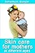 Skin care for mothers at different ages by Samantha K. Spangler