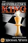 The Grandmaster's King by Michael Weitz