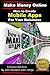 How to Create Mobile Apps For Your Business (Make Money Online Book 4)