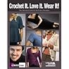 Crochet It. Love It. Wear it!