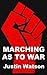 Marching As to War by Justin Watson