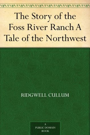 The Story of the Foss River Ranch A Tale of the Northwest (Kindle Edition)