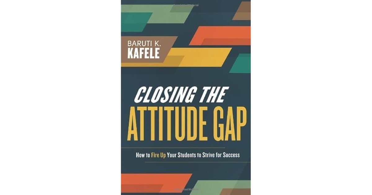 Closing the Attitude Gap How to Fire Up Your Students to Strive for