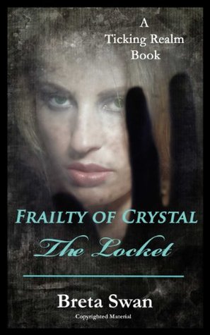 Frailty of Crystal - The Locket: A Paranormal Fantasy Witch Romance (The Ticking Realm Book 1)