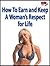 How to Earn and Keep a Woman's Respect For Life