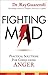 Fighting Mad: Practical Solutions for Conquering Anger