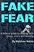 Fake Fear: A Biblical guide to dealing with stress, worry and anxiety.