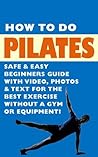 How To Do Pilates - Safe & Easy Beginners Guide With Video, Photos & Text for the Best Exercise Without a Gym or Equipment