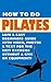 How To Do Pilates - Safe & Easy Beginners Guide With Video, Photos & Text for the Best Exercise Without a Gym or Equipment