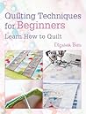 Quilting Techniques for Beginners: Learn How to Quilt