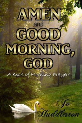Amen and Good Morning, God: A Book of Morning Prayers (Kindle Edition)