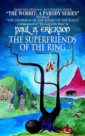 The Superfriends of the Ring: A Parody of Tolkien's Fellowship of the Ring (The Wobbit: A Parody Series, #2)