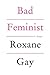 Bad Feminist: Essays