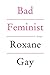 Bad Feminist: Essays