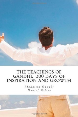 The Teachings of Gandhi: 300 days of Inspiration and Growth