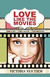 Love Like the Movies by Victoria Van Tiem