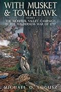 With Musket & Tomahawk Volume II: The Mohawk Valley Campaign in the Wilderness War of 1777