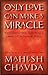 Only Love Can Make a Miracle by Mahesh Chavda