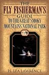 The Fly Fisherman's Guide to the Great Smoky Mountains National Park The Fly Fisherman's Guide to the Great Smoky Mountains National Park