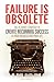 Failure Is Obsolete: The Ultimate Strategy to Create Recurring Success in Your Business and Your Life